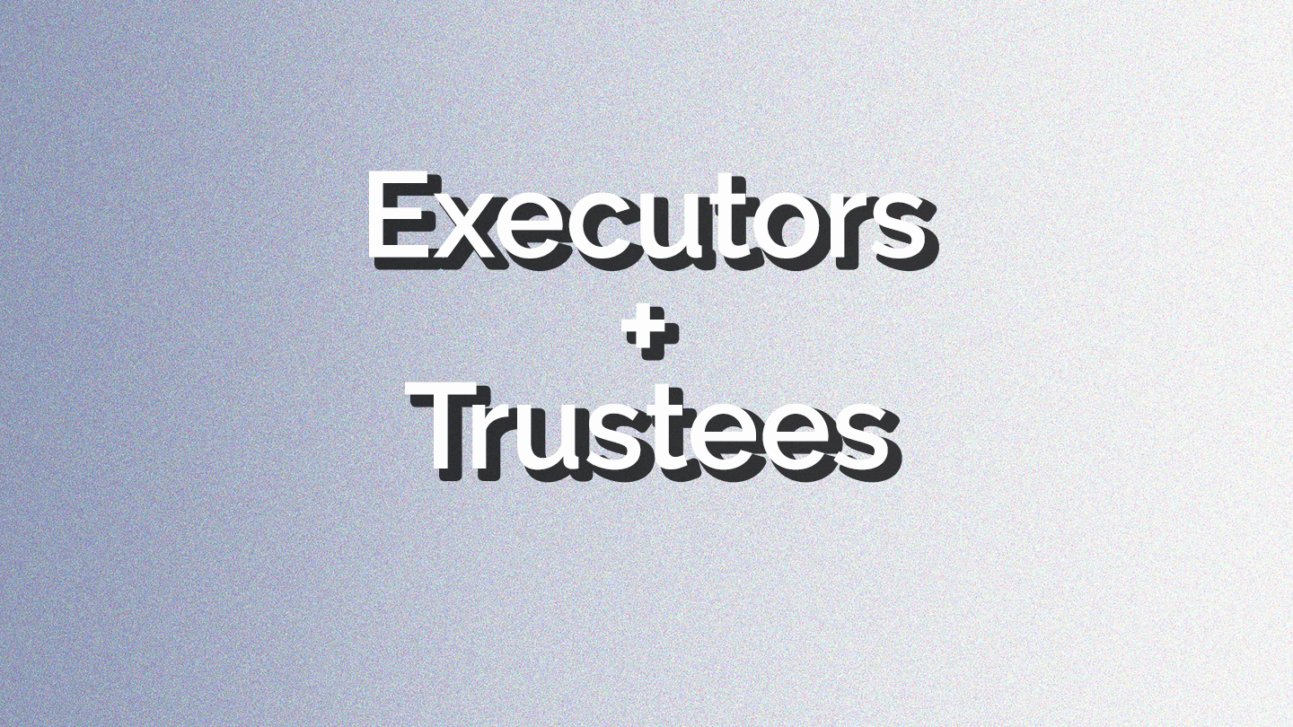 What are Executors and Trustees?